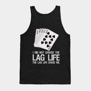 I did not choose the LAG life. - The LAG life chose me. Tank Top